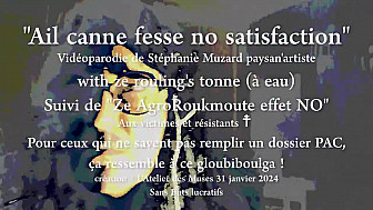 'Ail canne fesse no satisfaction' et 'Ze agroroukmoute effet No' vidéoparodies de Stéphanie Muzard 